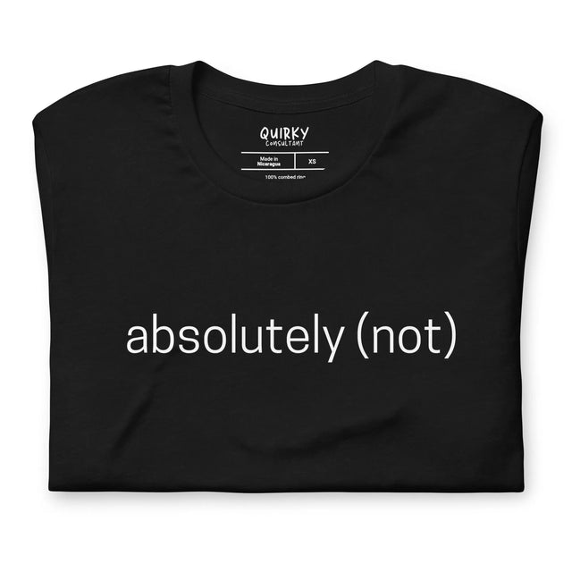 Absolutely (Not) T-Shirt - Quirky Consultant