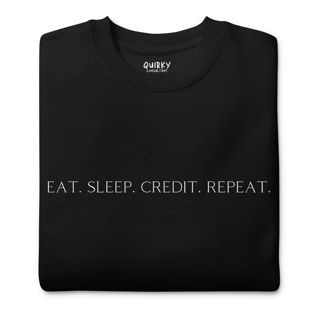 Eat. Sleep. Credit. Repeat. Sweatshirt - Quirky Consultant