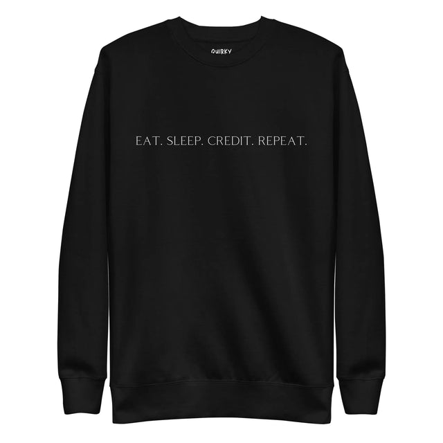 Eat. Sleep. Credit. Repeat. Sweatshirt - Quirky Consultant