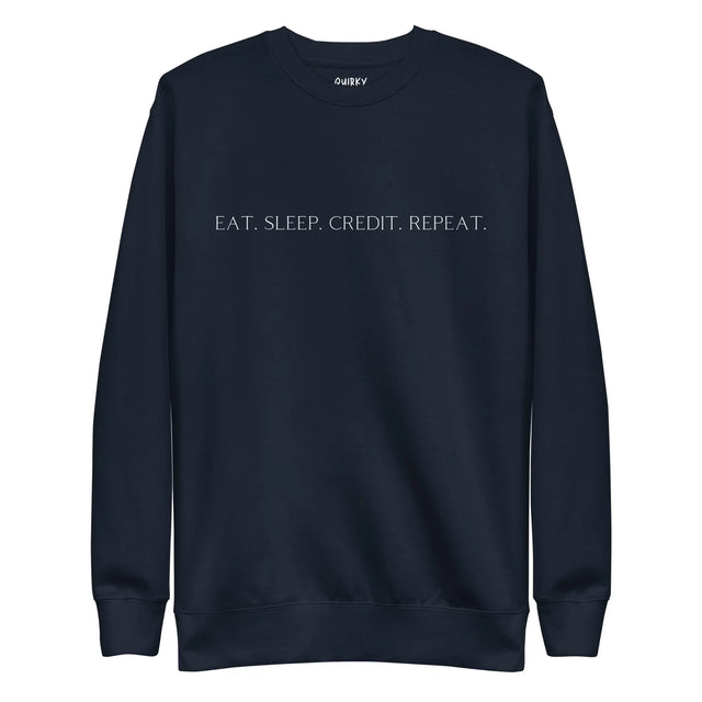 Eat. Sleep. Credit. Repeat. Sweatshirt - Quirky Consultant