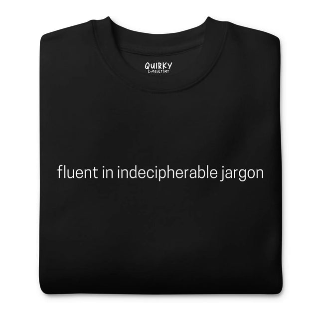 Fluent In Indecipherable Jargon Sweatshirt - Quirky Consultant