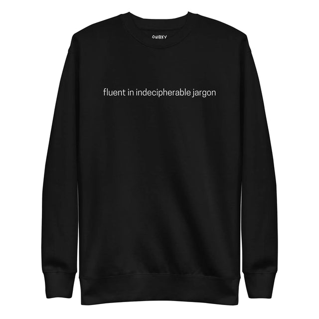 Fluent In Indecipherable Jargon Sweatshirt - Quirky Consultant