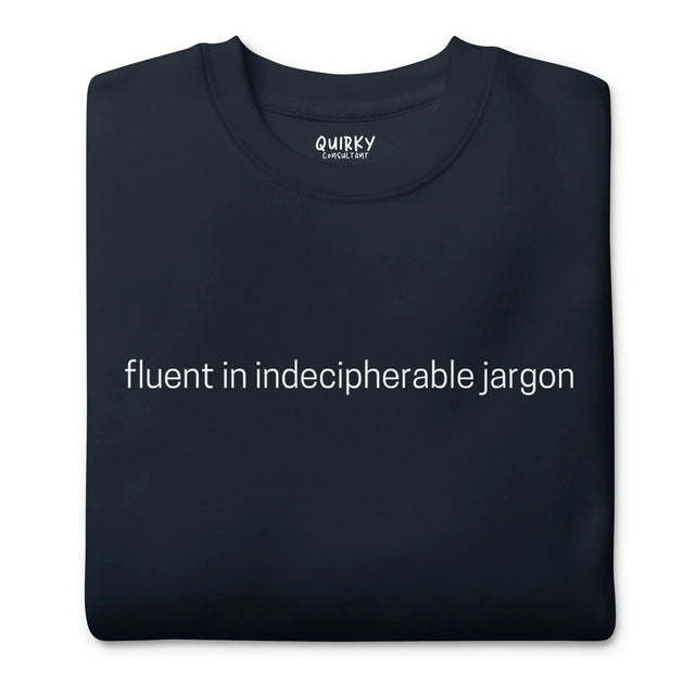 Fluent In Indecipherable Jargon Sweatshirt - Quirky Consultant