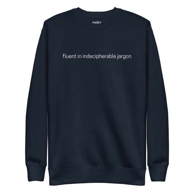 Fluent In Indecipherable Jargon Sweatshirt - Quirky Consultant