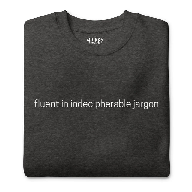 Fluent In Indecipherable Jargon Sweatshirt - Quirky Consultant