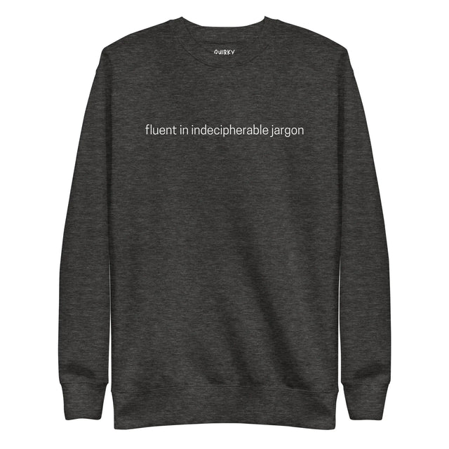 Fluent In Indecipherable Jargon Sweatshirt - Quirky Consultant