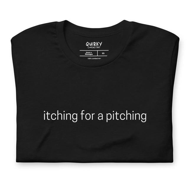 Itching For A Pitching T-Shirt - Quirky Consultant