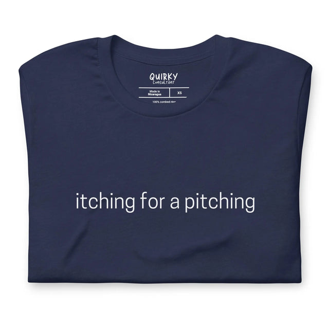 Itching For A Pitching T-Shirt - Quirky Consultant