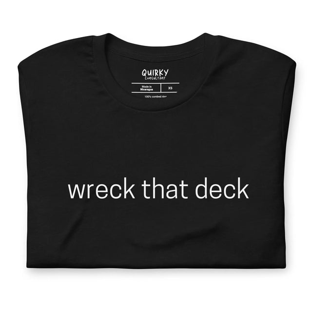 Wreck That Deck T-Shirt - Quirky Consultant