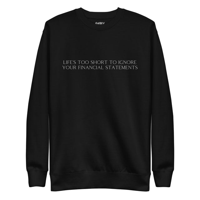 Life's Too Short To Ignore Your Financial Statements Sweatshirt