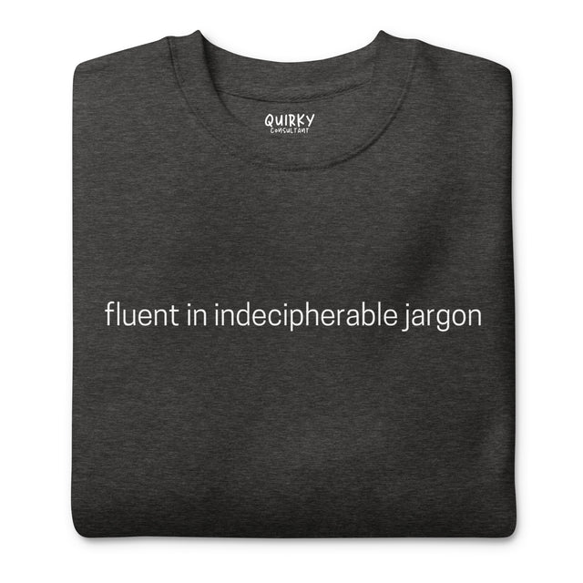 Fluent In Indecipherable Jargon Sweatshirt