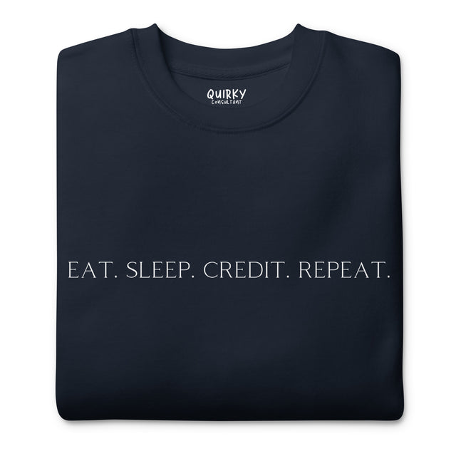 Eat. Sleep. Credit. Repeat. Sweatshirt