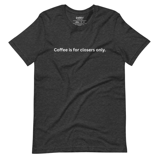 Coffee Is For Closers Only T-Shirt