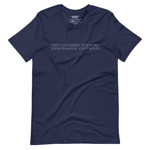 Life's Too Short To Ignore Your Financial Statements T-Shirt