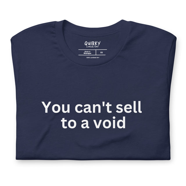 You Can't Sell To A Void T-Shirt