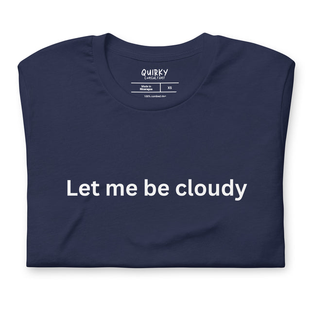 Let Me Be Cloudy T-Shirt